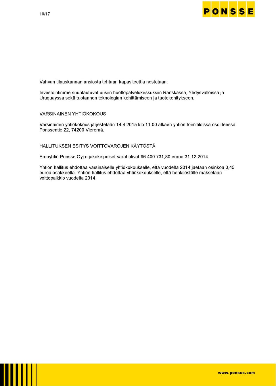 VARSINAINEN YHTIÖKOKOUS Varsinainen yhtiökokous järjestetään 14.4.2015 klo 11.00 alkaen yhtiön toimitiloissa osoitteessa Ponssentie 22, 74200 Vieremä.