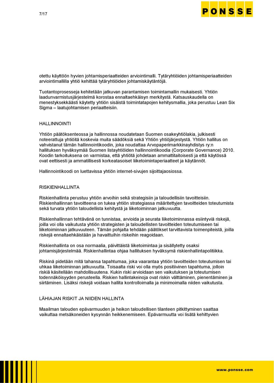 Katsauskaudella on menestyksekkäästi käytetty yhtiön sisäistä toimintatapojen kehitysmallia, joka perustuu Lean Six Sigma laatujohtamisen periaatteisiin.