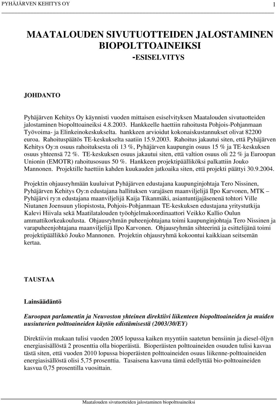 Rahoituspäätös TE-keskukselta saatiin 15.9.2003.