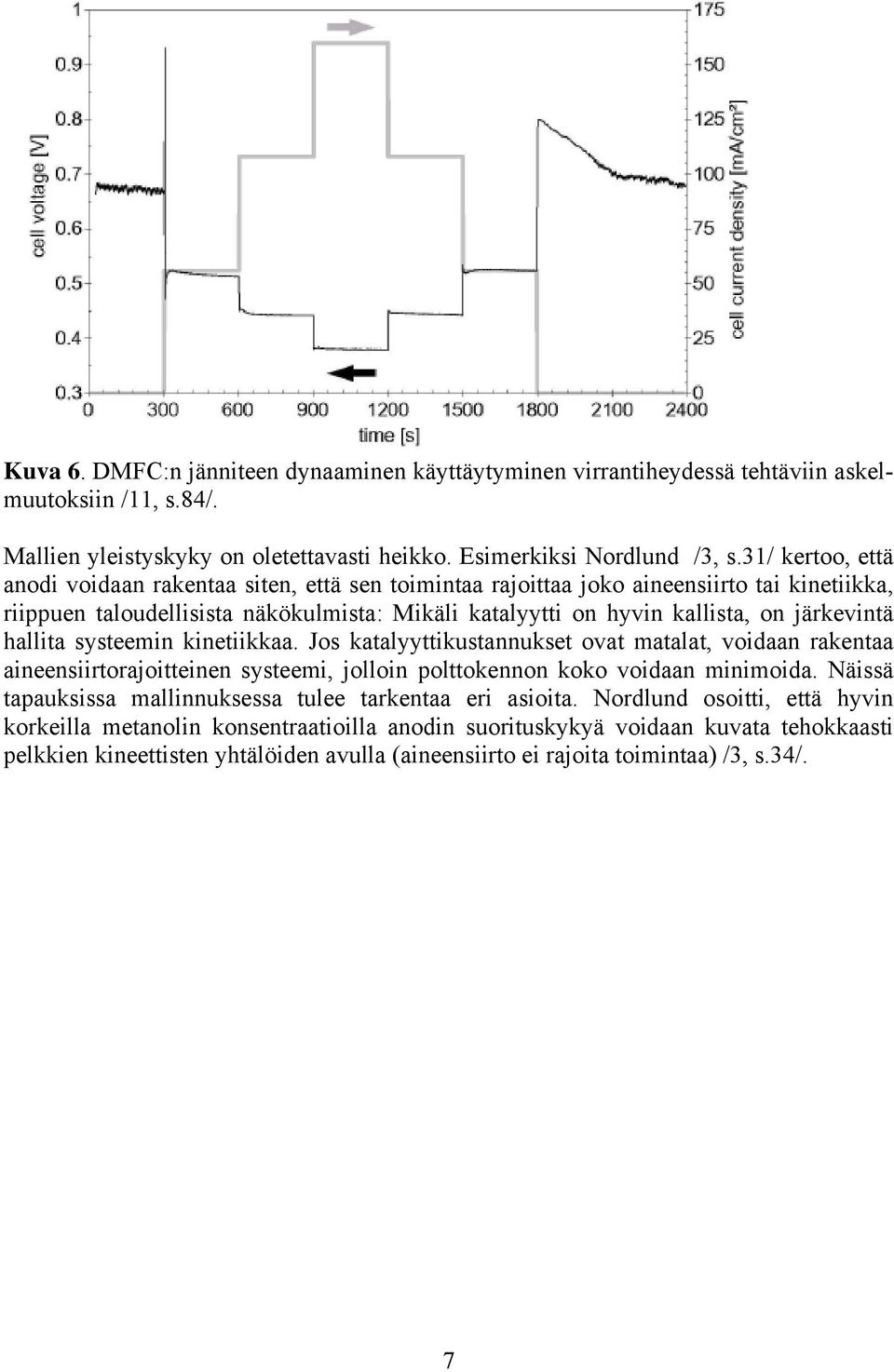 systeemn knetkk. Jos ktlyyttkustnnukset ovt mtlt, vodn rkent neensrtorjottenen systeem, jollon polttokennon koko vodn mnmod.