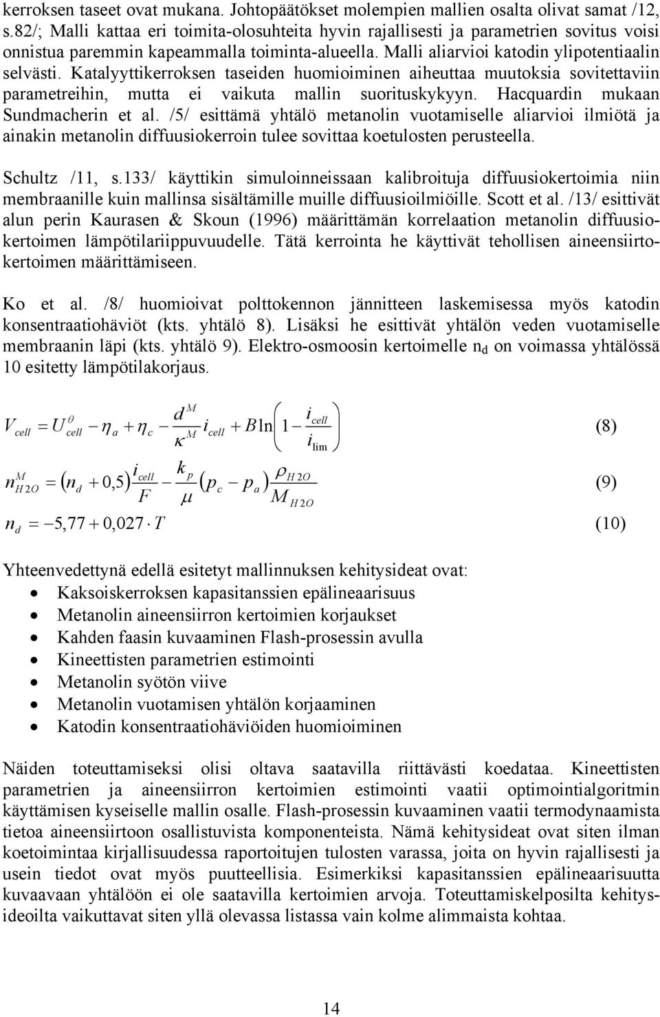 /5/ esttämä yhtälö metnoln vuotmselle lrvo lmötä j nkn metnoln dffuusokerron tulee sovtt koetulosten perusteell. Schultz /11, s.