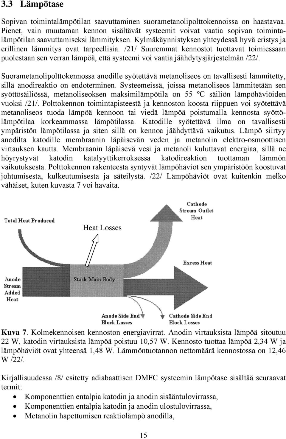 Suormetnolpolttokennoss nodlle syötettävä metnolseos on tvllsest lämmtetty, sllä nodrekto on endotermnen.