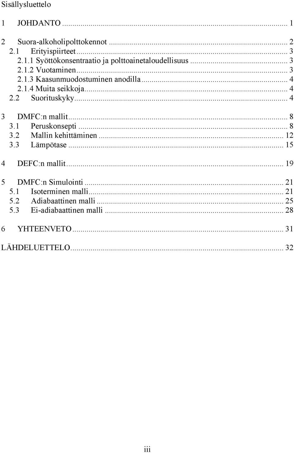 1 Peruskonsept... 8.2 lln kehttämnen... 12. Lämpötse... 15 4 DEFC:n mllt... 19 5 DFC:n Smulont... 21 5.