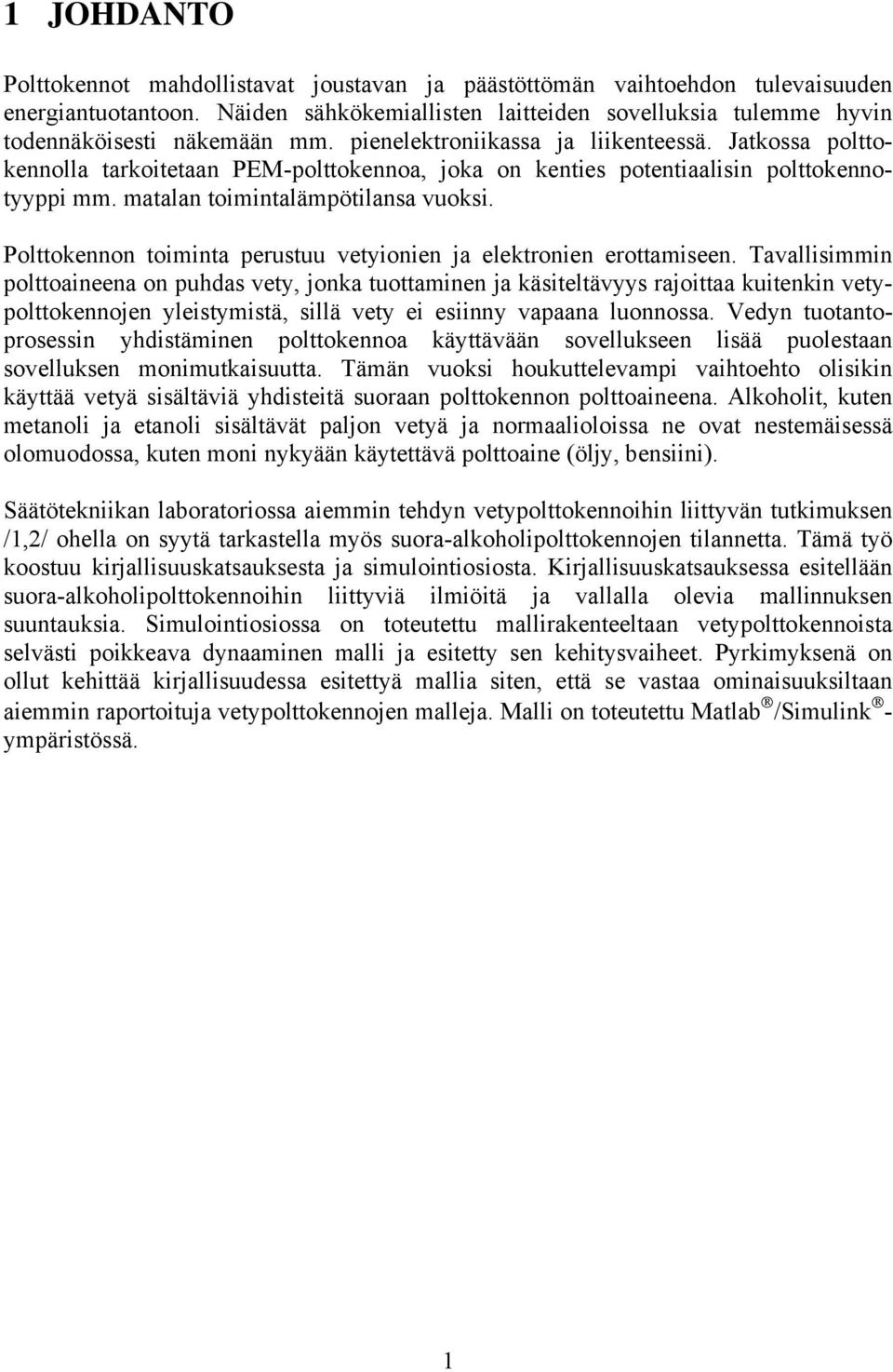 Polttokennon tomnt perustuu vetyonen j elektronen erottmseen.