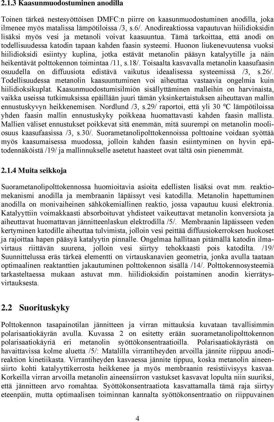 Huonon lukenevuutens vuoks hldoksd esntyy kupln, jotk estävät metnoln pääsyn ktlyytlle j nän hekentävät polttokennon tomnt /11, s.18/.