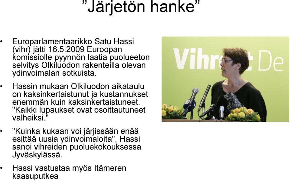 Hassin mukaan Olkiluodon aikataulu on kaksinkertaistunut ja kustannukset enemmän kuin kaksinkertaistuneet.