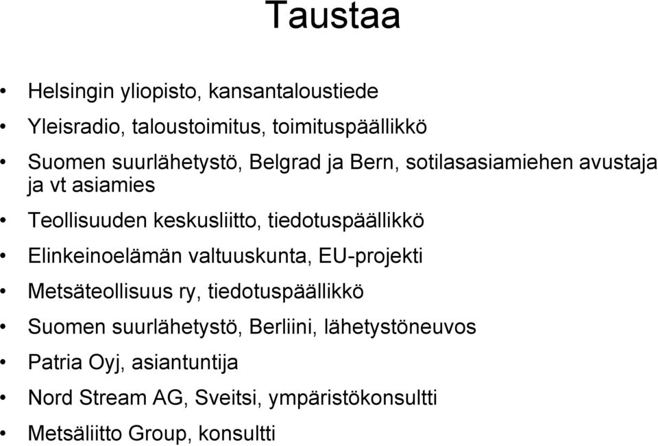 tiedotuspäällikkö Elinkeinoelämän valtuuskunta, EU-projekti Metsäteollisuus ry, tiedotuspäällikkö Suomen