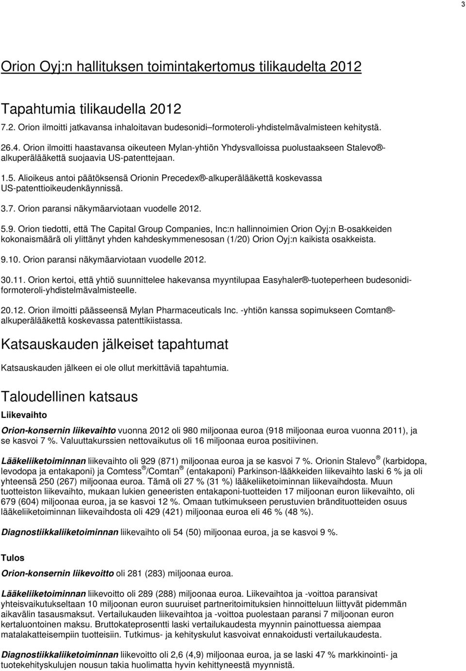 Alioikeus antoi päätöksensä Orionin Precedex -alkuperälääkettä koskevassa US-patenttioikeudenkäynnissä. 3.7. Orion paransi näkymäarviotaan vuodelle 2012. 5.9.