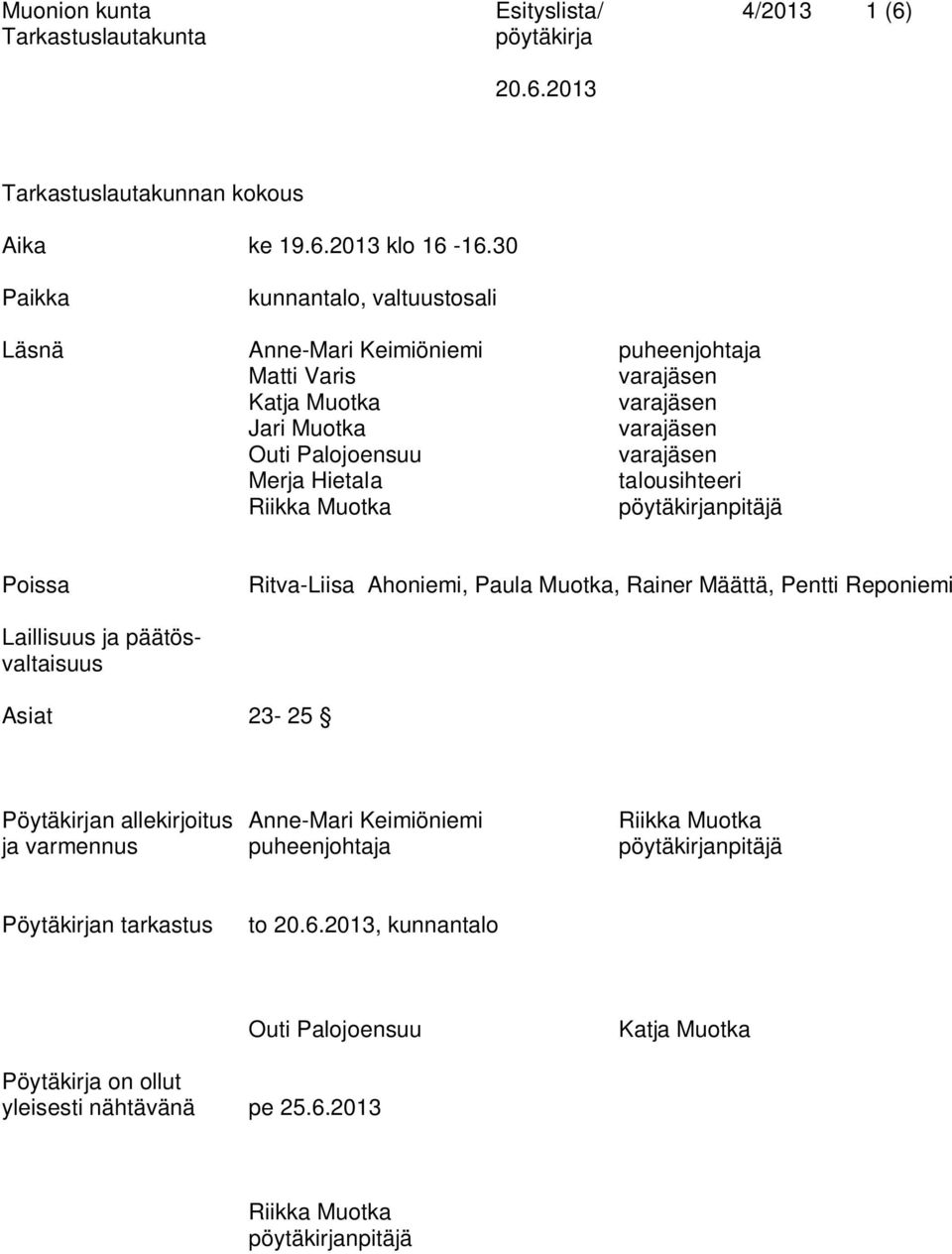 talousihteeri Riikka Muotka npitäjä Poissa Ritva-Liisa Ahoniemi, Paula Muotka, Rainer Määttä, Pentti Reponiemi Laillisuus ja päätösvaltaisuus Asiat 23-25