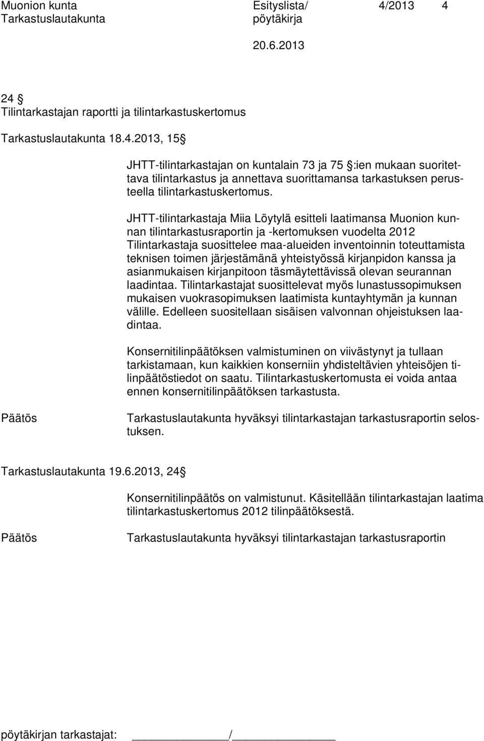 toimen järjestämänä yhteistyössä kirjanpidon kanssa ja asianmukaisen kirjanpitoon täsmäytettävissä olevan seurannan laadintaa.
