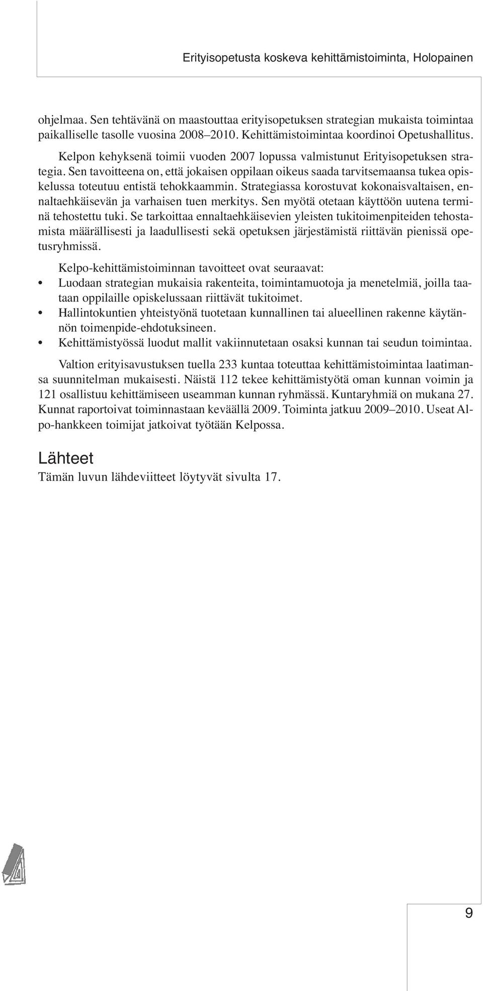 Sen tavoitteena on, että jokaisen oppilaan oikeus saada tarvitsemaansa tukea opiskelussa toteutuu entistä tehokkaammin.