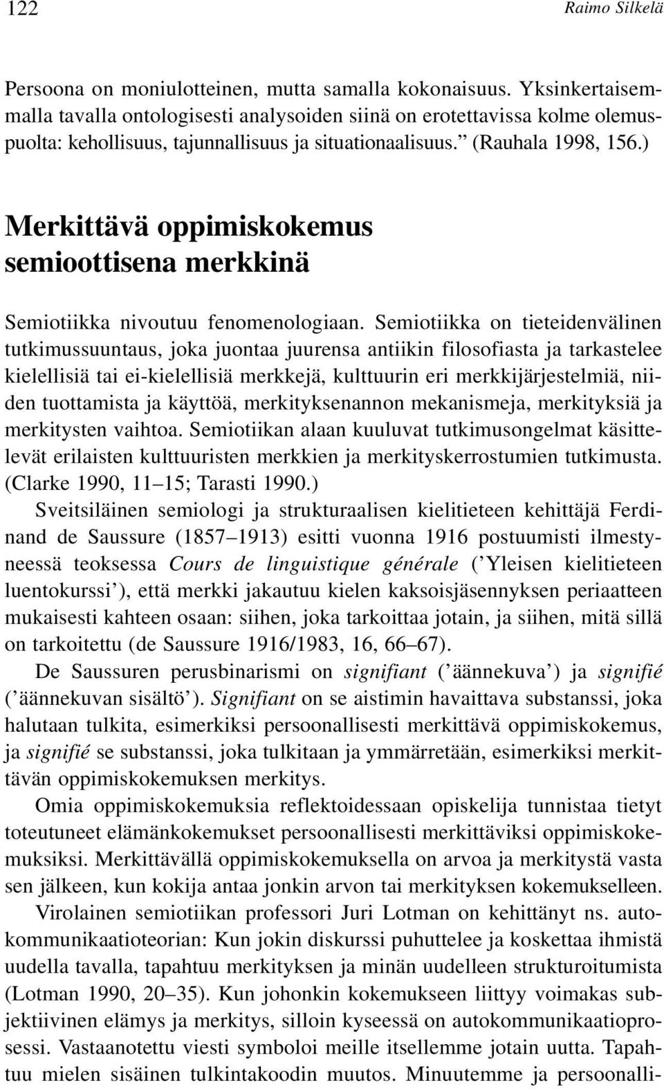 ) Merkittävä oppimiskokemus semioottisena merkkinä Semiotiikka nivoutuu fenomenologiaan.