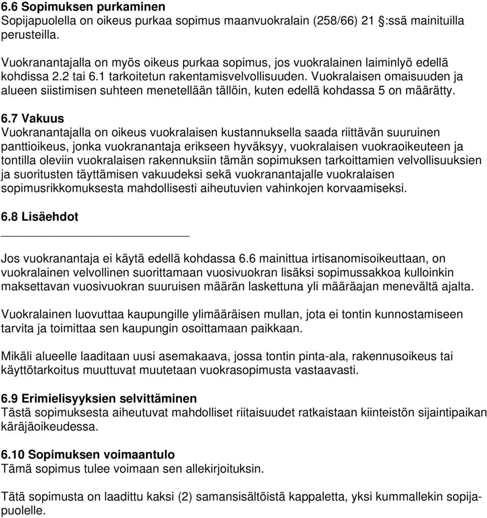 Vuokralaisen omaisuuden ja alueen siistimisen suhteen menetellään tällöin, kuten edellä kohdassa 5 on määrätty. 6.