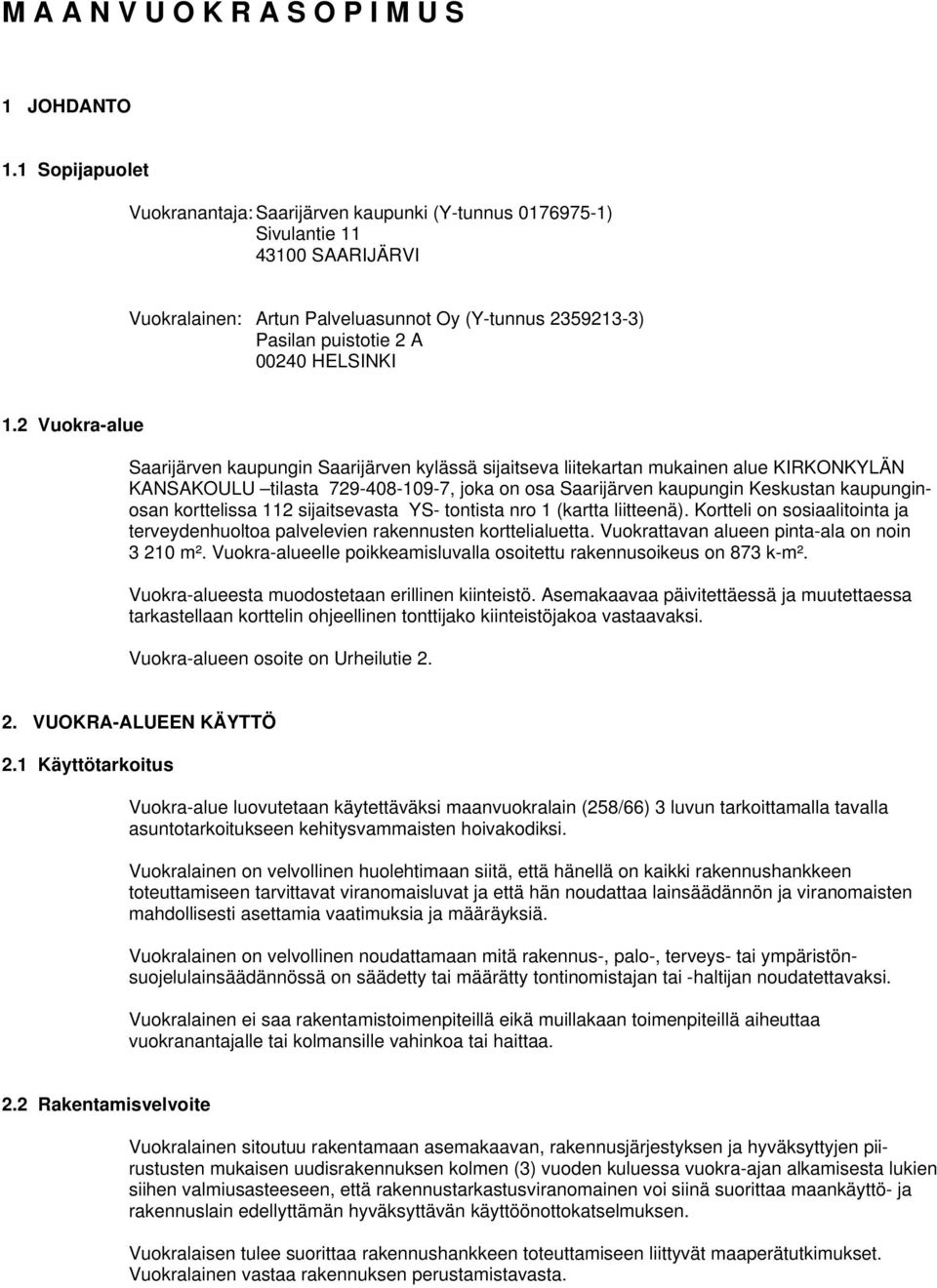 1.2 Vuokra-alue Saarijärven kaupungin Saarijärven kylässä sijaitseva liitekartan mukainen alue KIRKONKYLÄN KANSAKOULU tilasta 729-408-109-7, joka on osa Saarijärven kaupungin Keskustan kaupunginosan