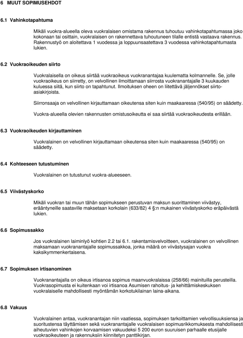 vastaava rakennus. Rakennustyö on aloitettava 1 vuodessa ja loppuunsaatettava 3 vuodessa vahinkotapahtumasta lukien. 6.