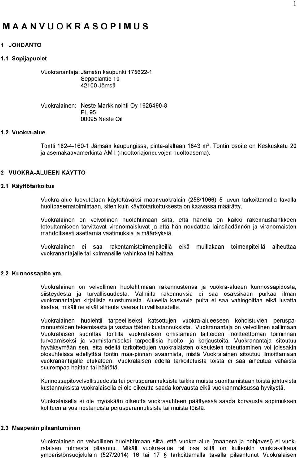 Tontin osoite on Keskuskatu 20 ja asemakaavamerkintä AM I (moottoriajoneuvojen huoltoasema). 2 VUOKRA-ALUEEN KÄYTTÖ 2.