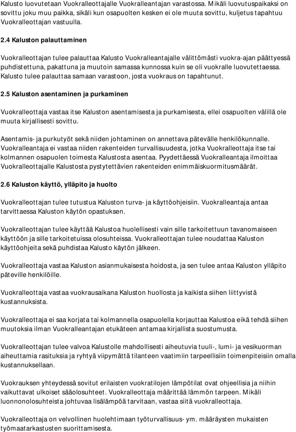 4 Kaluston palauttaminen Vuokralleottajan tulee palauttaa Kalusto Vuokralleantajalle välittömästi vuokra-ajan päättyessä puhdistettuna, pakattuna ja muutoin samassa kunnossa kuin se oli vuokralle