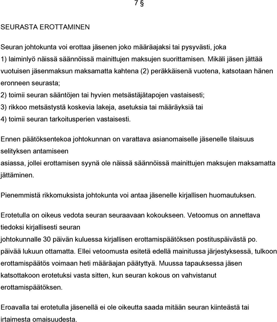 rikkoo metsästystä koskevia lakeja, asetuksia tai määräyksiä tai 4) toimii seuran tarkoitusperien vastaisesti.