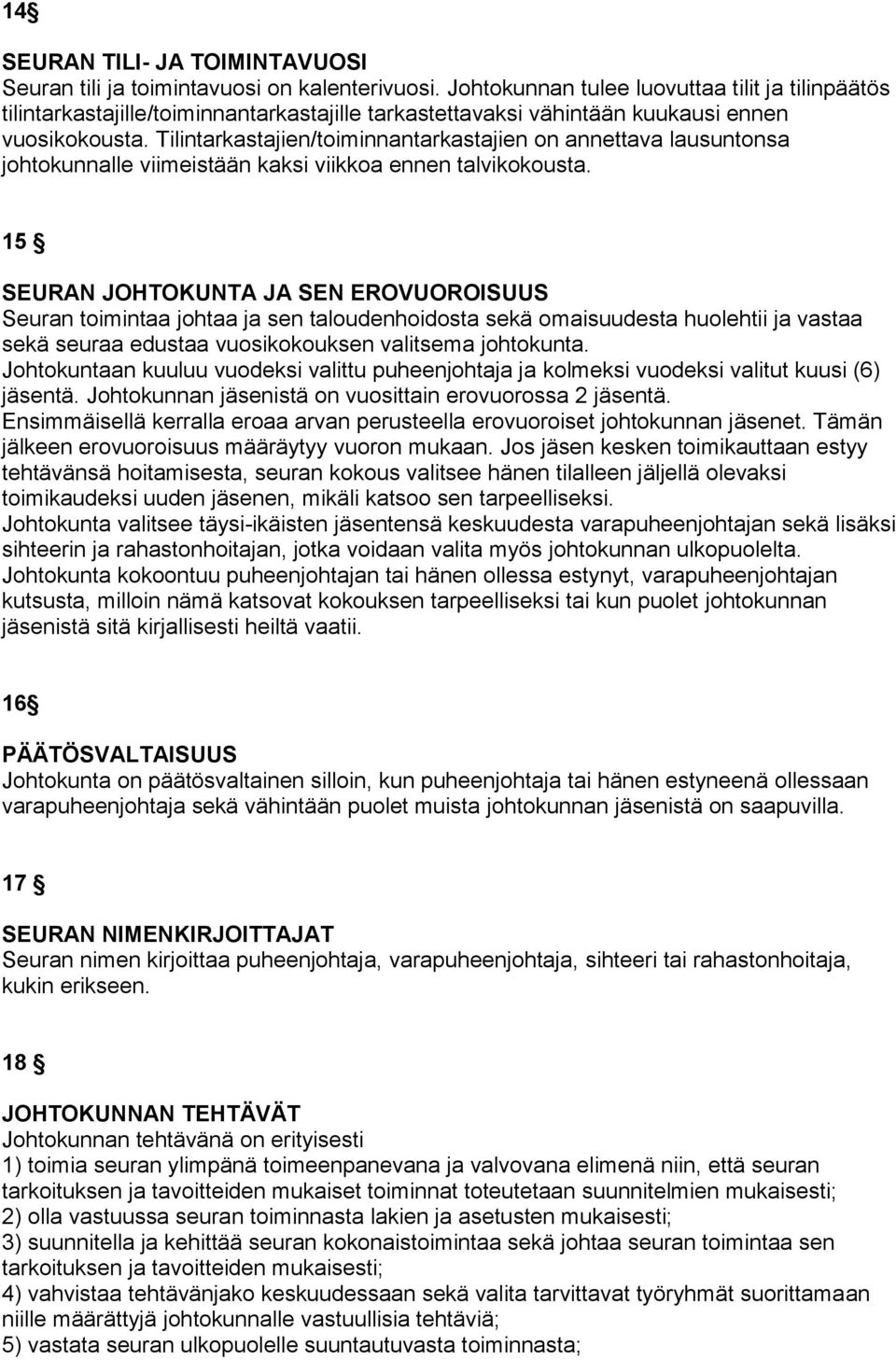 Tilintarkastajien/toiminnantarkastajien on annettava lausuntonsa johtokunnalle viimeistään kaksi viikkoa ennen talvikokousta.