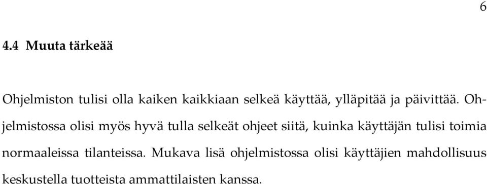 Ohjelmistossa olisi myös hyvä tulla selkeät ohjeet siitä, kuinka käyttäjän