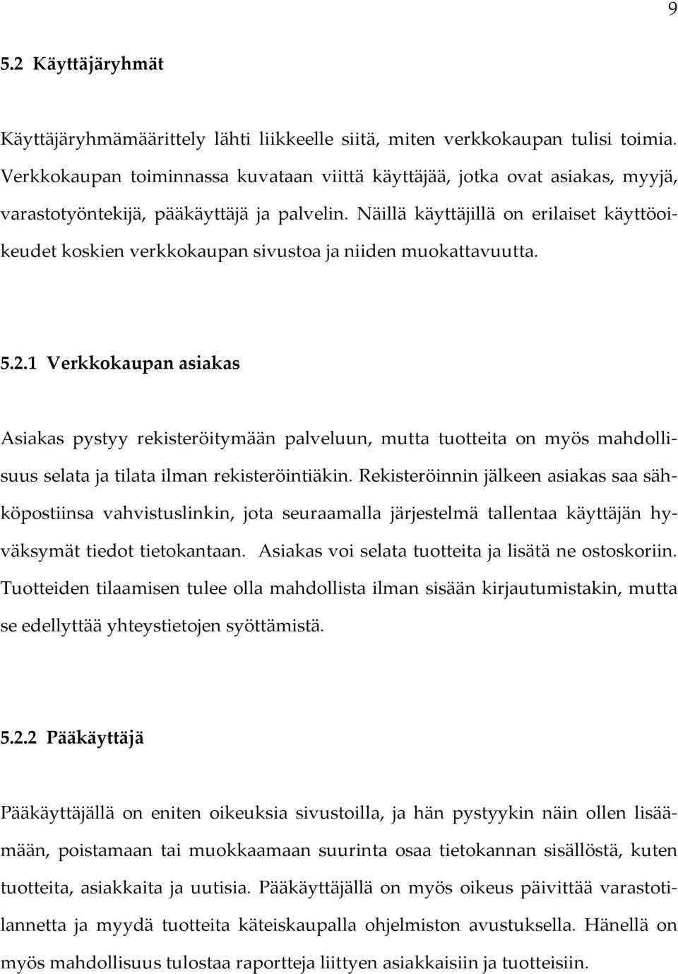 Näillä käyttäjillä on erilaiset käyttöoikeudet koskien verkkokaupan sivustoa ja niiden muokattavuutta. 5.2.