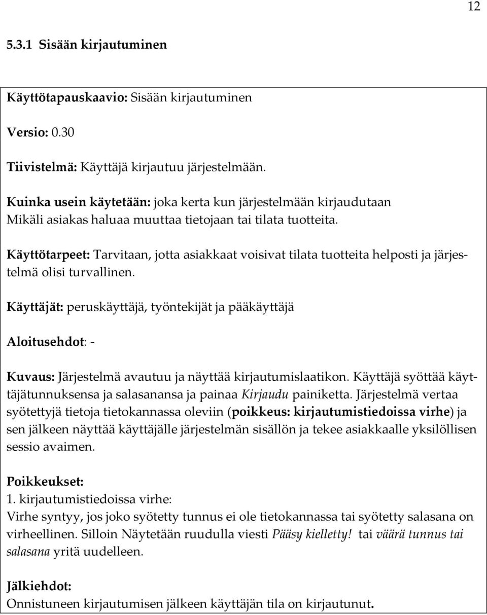 Käyttötarpeet: Tarvitaan, jotta asiakkaat voisivat tilata tuotteita helposti ja järjestelmä olisi turvallinen.