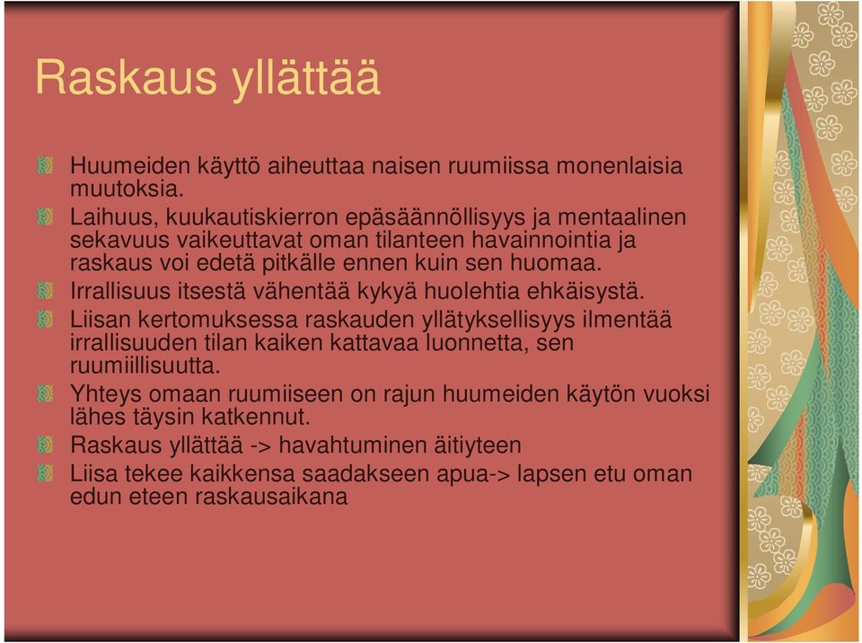 huomaa. Irrallisuus itsestä vähentää kykyä huolehtia ehkäisystä.