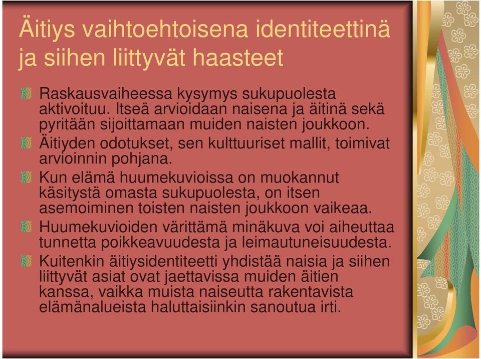 Kun elämä huumekuvioissa on muokannut käsitystä omasta sukupuolesta, on itsen asemoiminen toisten naisten joukkoon vaikeaa.