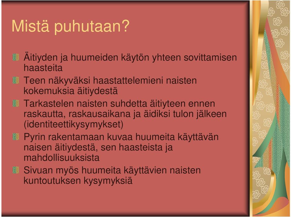 kokemuksia äitiydestä Tarkastelen naisten suhdetta äitiyteen ennen raskautta, raskausaikana ja äidiksi