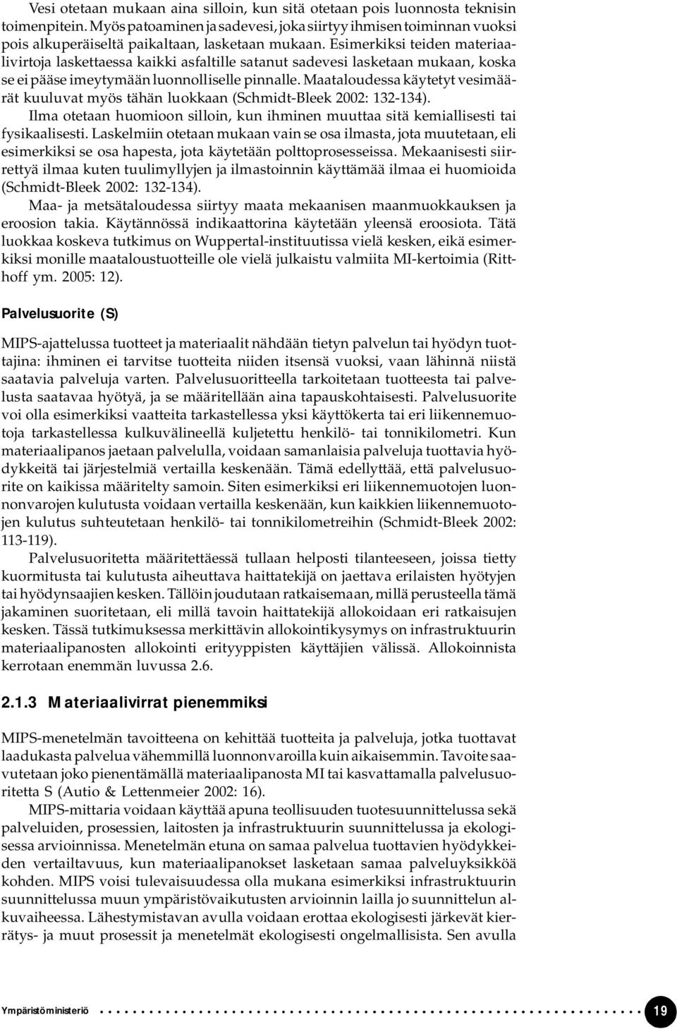 Esimerkiksi teiden materiaalivirtoja laskettaessa kaikki asfaltille satanut sadevesi lasketaan mukaan, koska se ei pääse imeytymään luonnolliselle pinnalle.