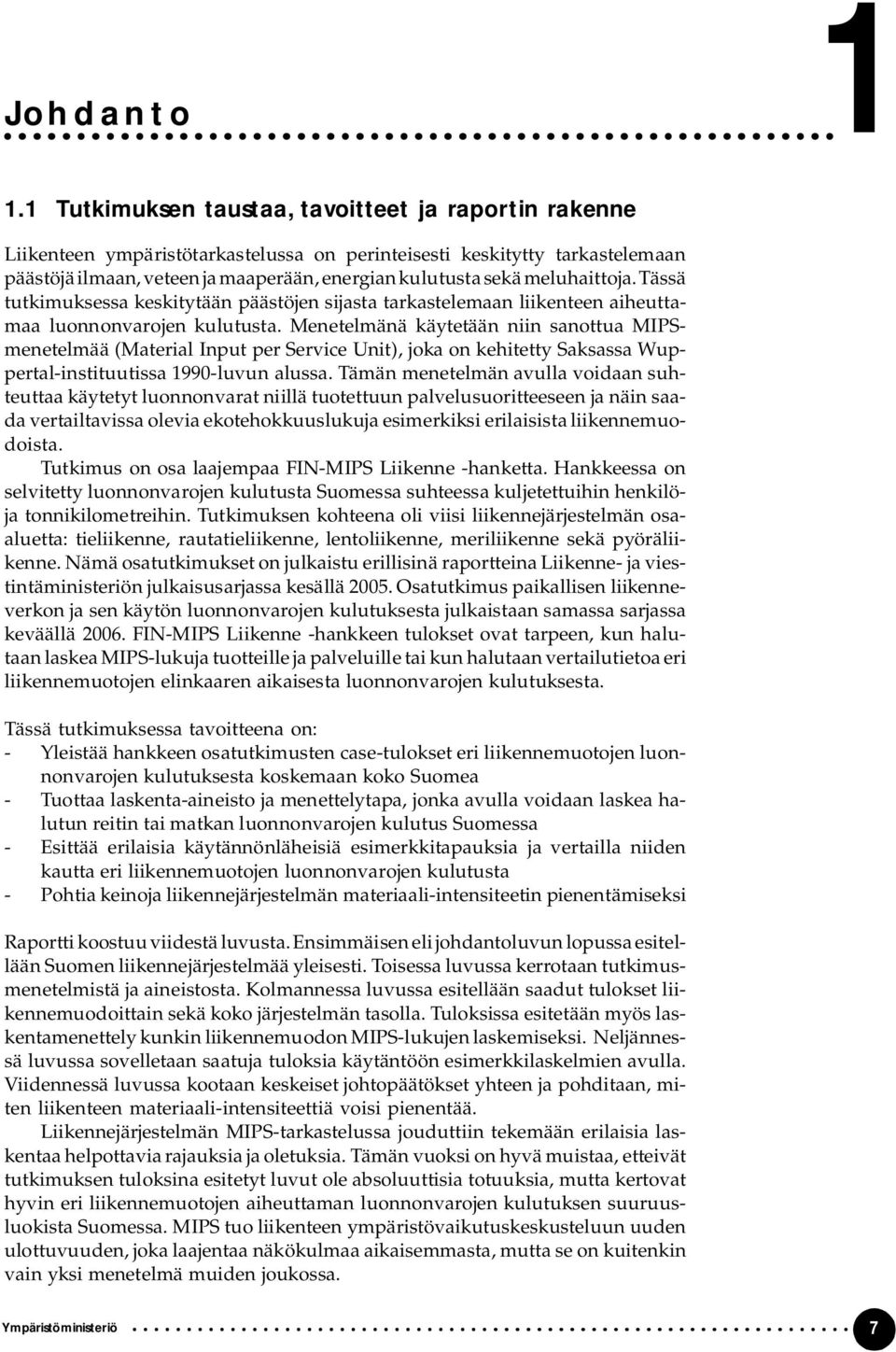 meluhaittoja. Tässä tutkimuksessa keskitytään päästöjen sijasta tarkastelemaan liikenteen aiheuttamaa luonnonvarojen kulutusta.