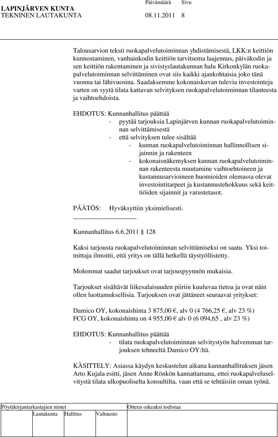 sivistyslautakunnan halu Kirkonkylän ruokapalvelutoiminnan selvittäminen ovat siis kaikki ajankohtaisia joko tänä vuonna tai lähivuosina.