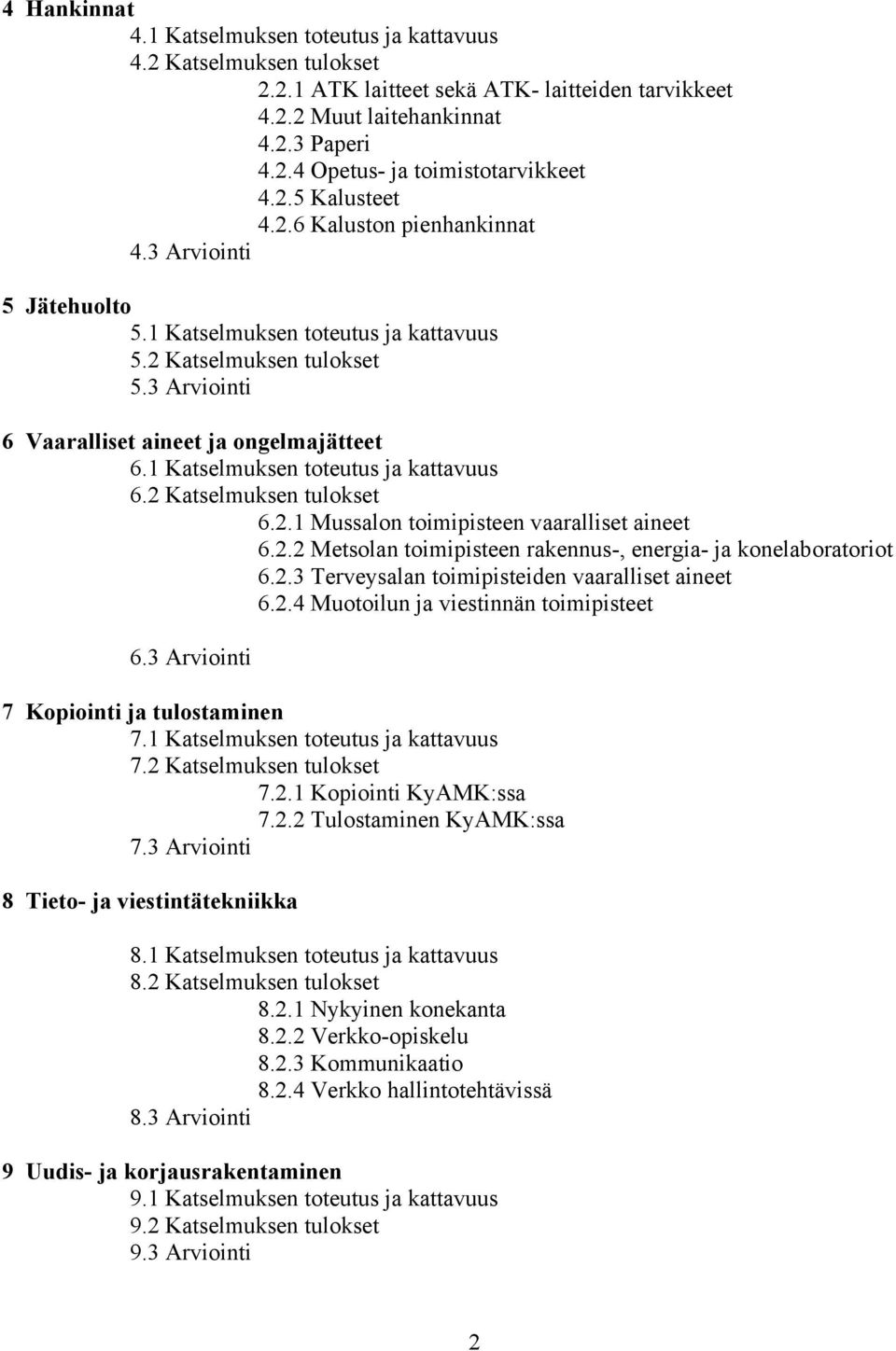 1 Katselmuksen toteutus ja kattavuus 6.2 Katselmuksen tulokset 6.2.1 Mussalon toimipisteen vaaralliset aineet 6.2.2 Metsolan toimipisteen rakennus-, energia- ja konelaboratoriot 6.2.3 Terveysalan toimipisteiden vaaralliset aineet 6.