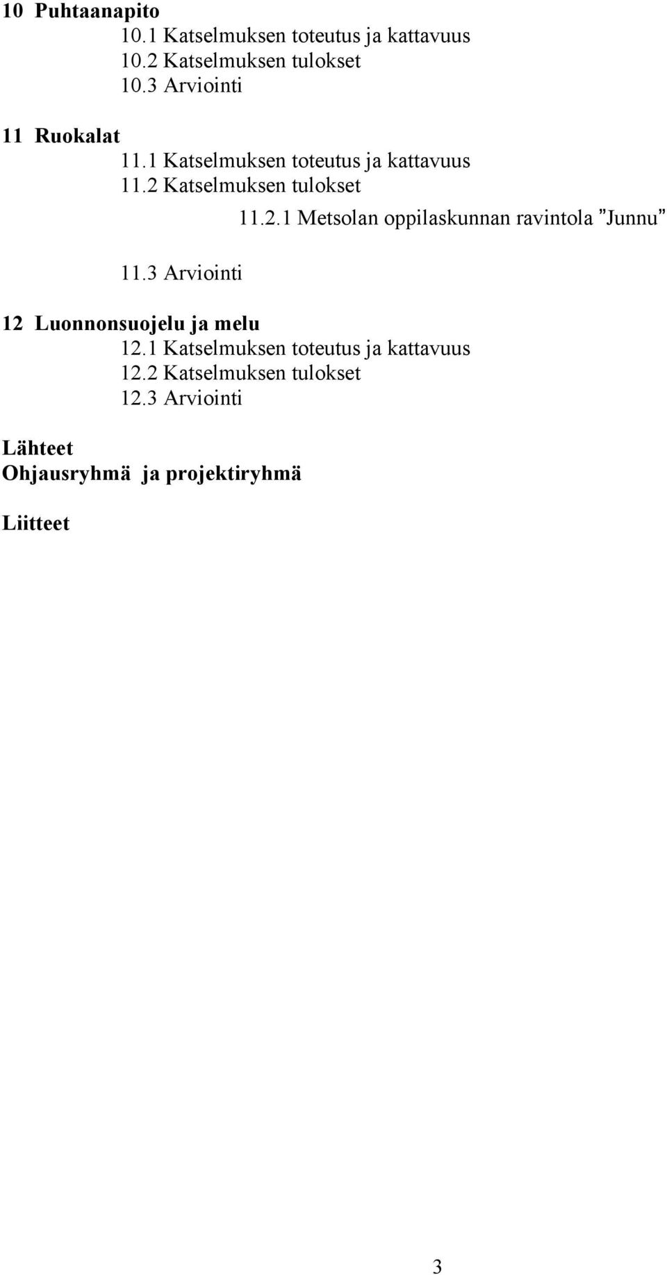 3 Arviointi 11.2.1 Metsolan oppilaskunnan ravintola Junnu 12 Luonnonsuojelu ja melu 12.