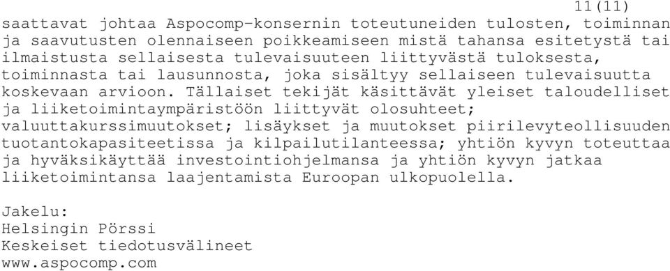 Tällaiset tekijät käsittävät yleiset taloudelliset ja liiketoimintaympäristöön liittyvät olosuhteet; valuuttakurssimuutokset; lisäykset ja muutokset piirilevyteollisuuden