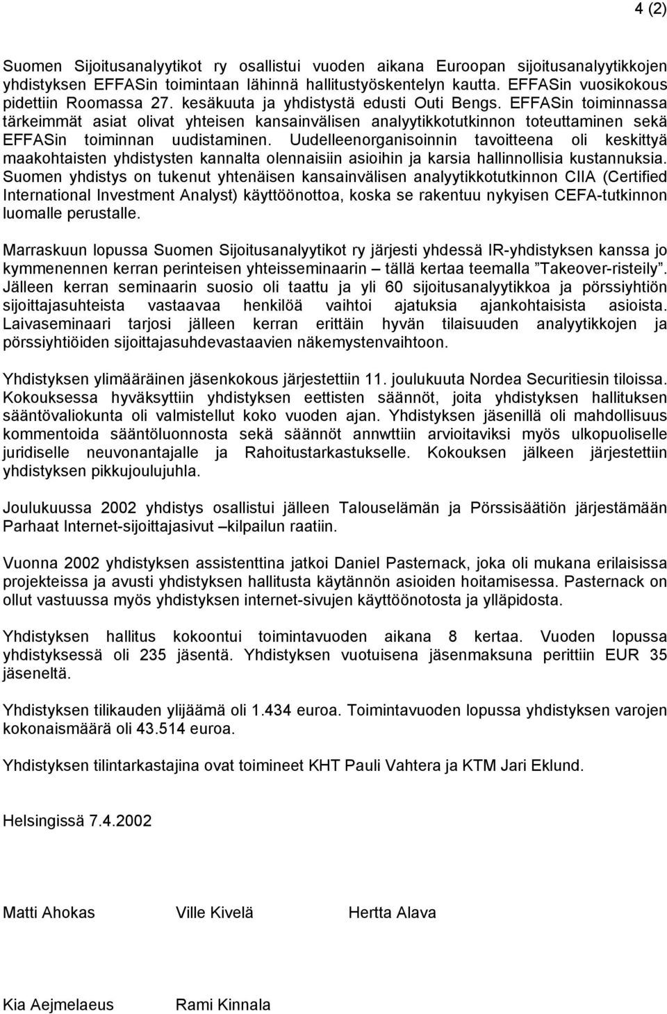 EFFASin toiminnassa tärkeimmät asiat olivat yhteisen kansainvälisen analyytikkotutkinnon toteuttaminen sekä EFFASin toiminnan uudistaminen.