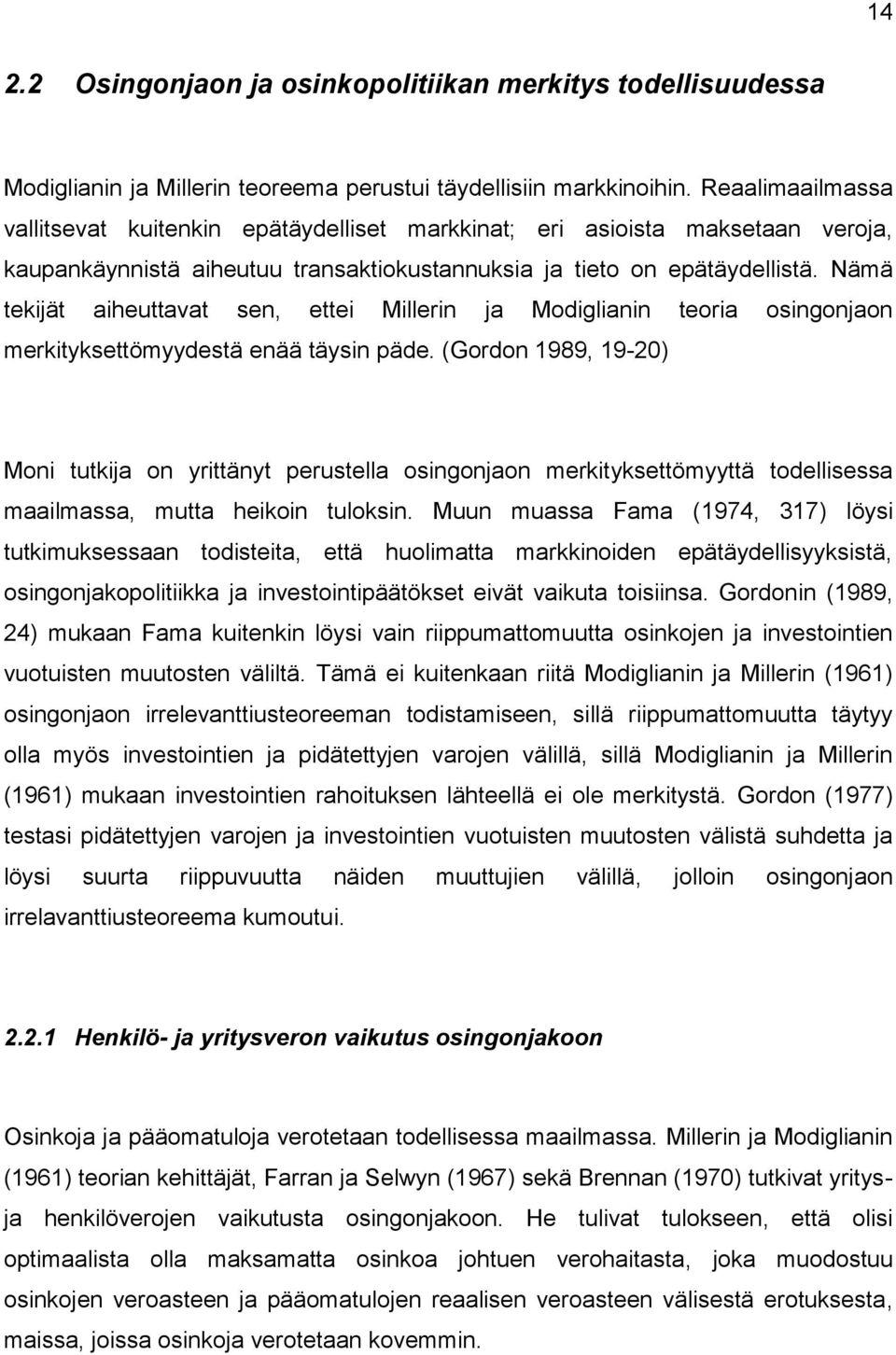 Nämä tekijät aiheuttavat sen, ettei Millerin ja Modiglianin teoria osingonjaon merkityksettömyydestä enää täysin päde.