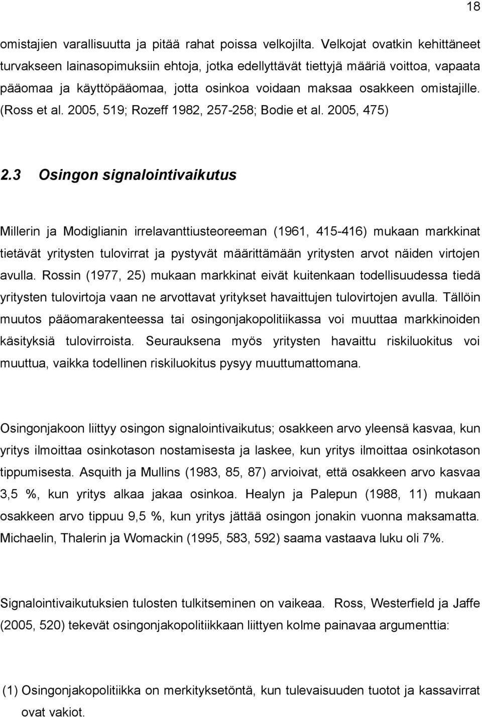 (Ross et al. 2005, 519; Rozeff 1982, 257-258; Bodie et al. 2005, 475) 2.