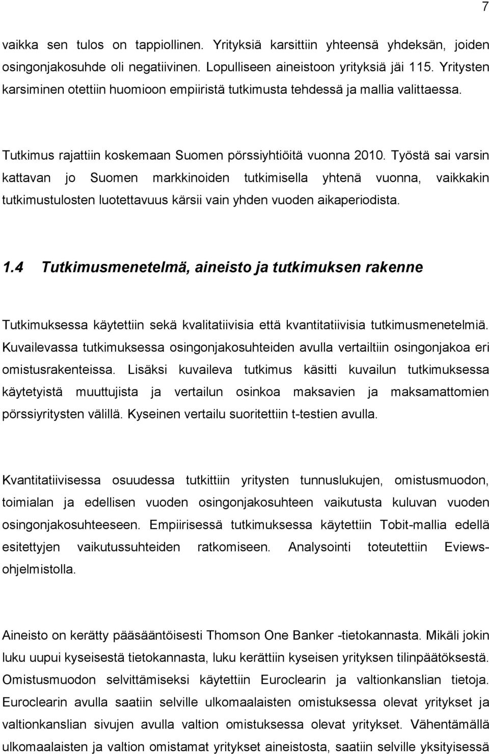 Työstä sai varsin kattavan jo Suomen markkinoiden tutkimisella yhtenä vuonna, vaikkakin tutkimustulosten luotettavuus kärsii vain yhden vuoden aikaperiodista. 1.