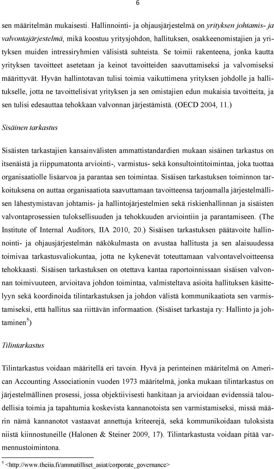Se toimii rakenteena, jonka kautta yrityksen tavoitteet asetetaan ja keinot tavoitteiden saavuttamiseksi ja valvomiseksi määrittyvät.