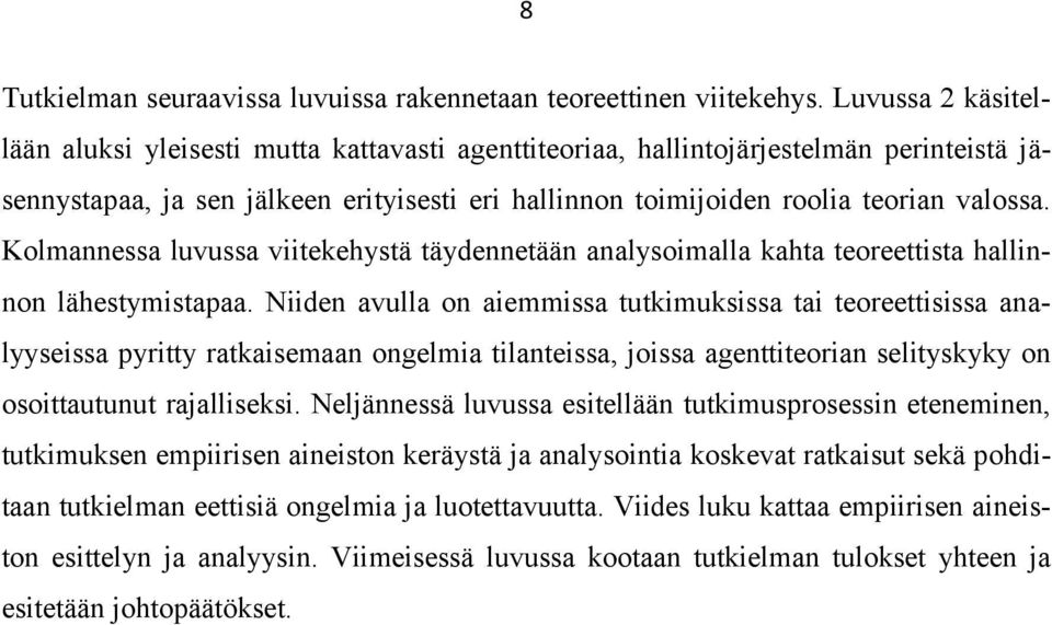 Kolmannessa luvussa viitekehystä täydennetään analysoimalla kahta teoreettista hallinnon lähestymistapaa.