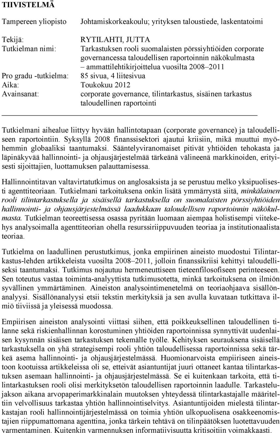 tilintarkastus, sisäinen tarkastus taloudellinen raportointi Tutkielmani aihealue liittyy hyvään hallintotapaan (corporate governance) ja taloudelliseen raportointiin.
