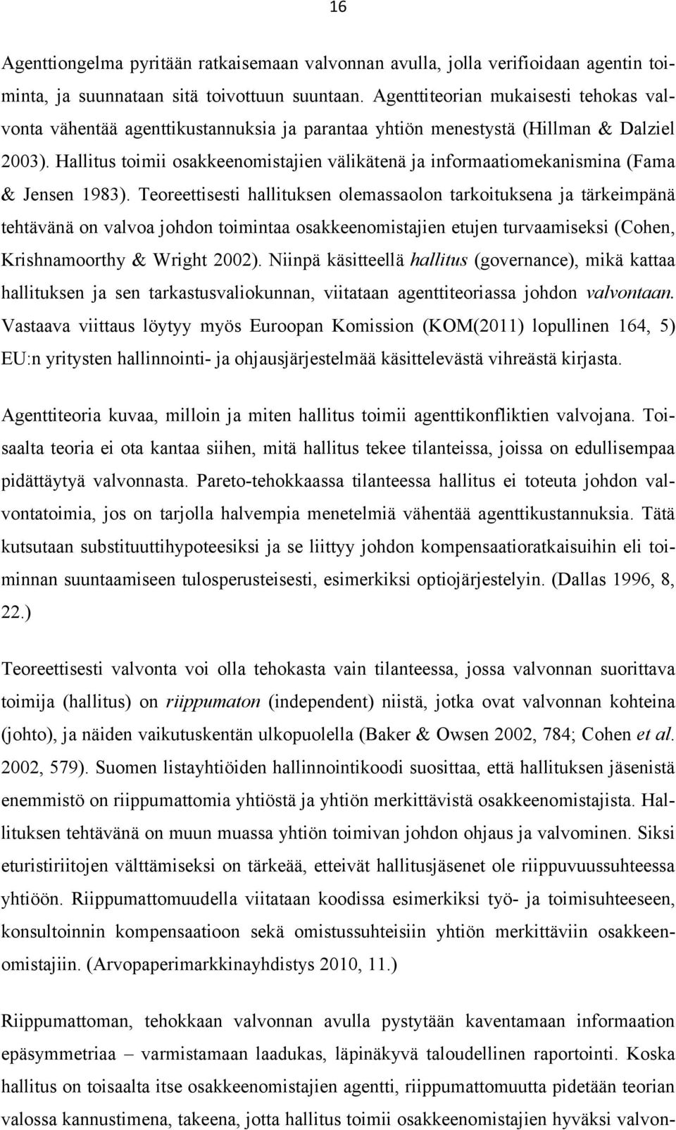 Hallitus toimii osakkeenomistajien välikätenä ja informaatiomekanismina (Fama & Jensen 1983).