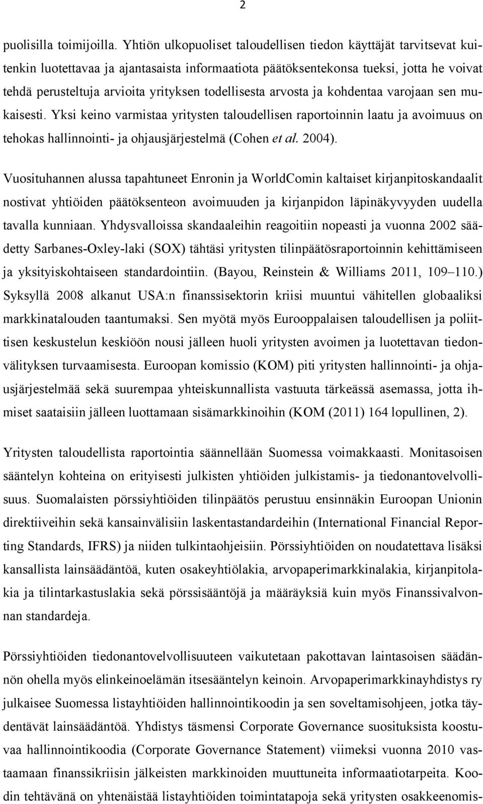 todellisesta arvosta ja kohdentaa varojaan sen mukaisesti. Yksi keino varmistaa yritysten taloudellisen raportoinnin laatu ja avoimuus on tehokas hallinnointi- ja ohjausjärjestelmä (Cohen et al.