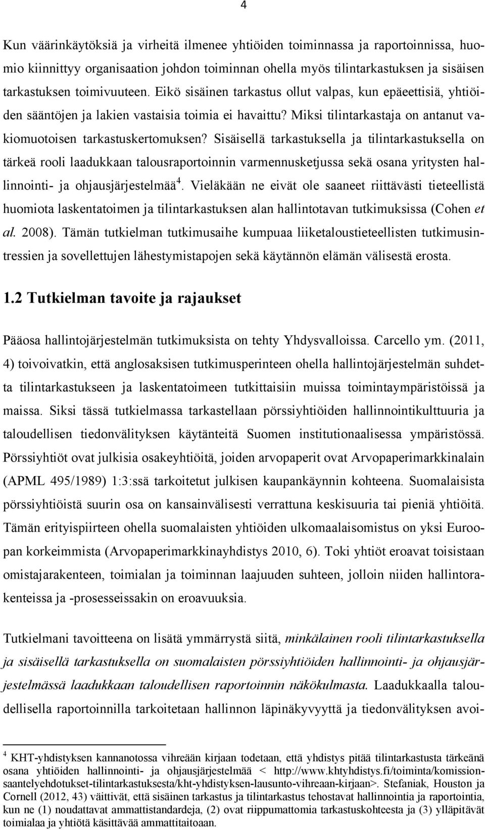 Sisäisellä tarkastuksella ja tilintarkastuksella on tärkeä rooli laadukkaan talousraportoinnin varmennusketjussa sekä osana yritysten hallinnointi- ja ohjausjärjestelmää 4.