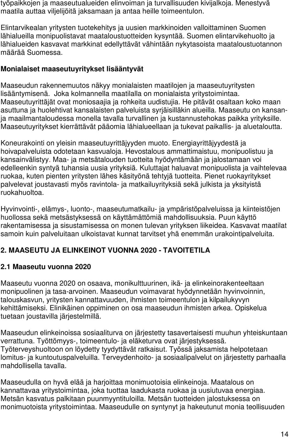 Suomen elintarvikehuolto ja lähialueiden kasvavat markkinat edellyttävät vähintään nykytasoista maataloustuotannon määrää Suomessa.