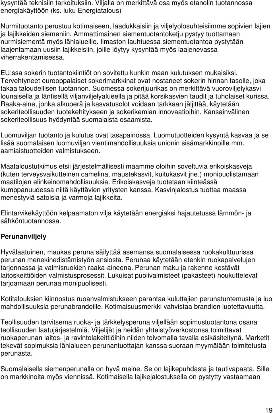 Ammattimainen siementuotantoketju pystyy tuottamaan nurmisiementä myös lähialueille.