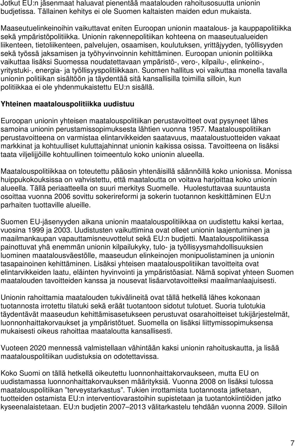 Unionin rakennepolitiikan kohteena on maaseutualueiden liikenteen, tietoliikenteen, palvelujen, osaamisen, koulutuksen, yrittäjyyden, työllisyyden sekä työssä jaksamisen ja työhyvinvoinnin