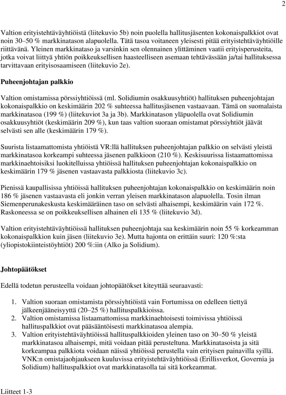 Yleinen markkinataso ja varsinkin sen olennainen ylittäminen vaatii erityisperusteita, jotka voivat liittyä yhtiön poikkeuksellisen haasteelliseen asemaan tehtävässään ja/tai hallituksessa