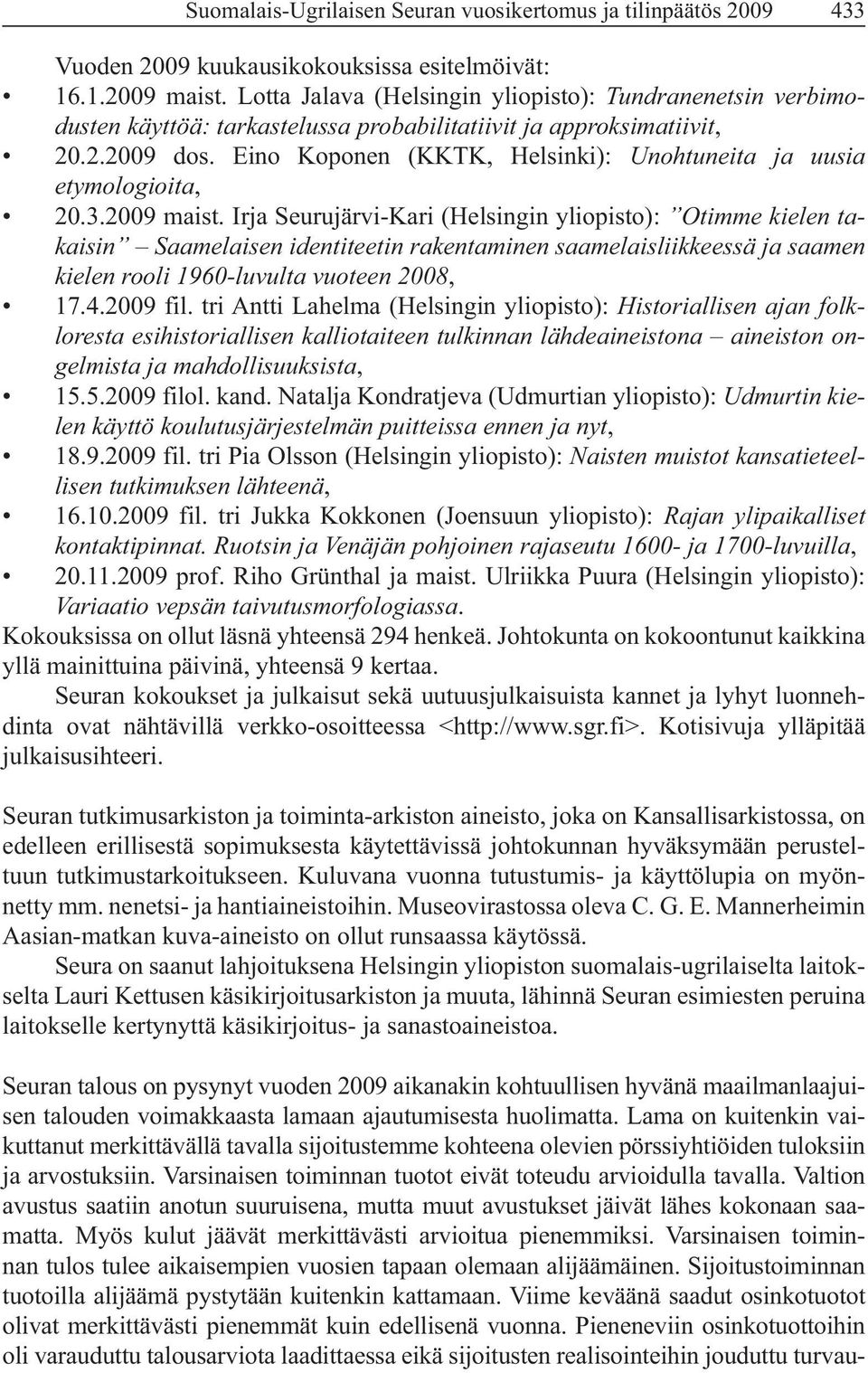 Irja Seurujärvi-Kari (Helsingin yliopisto): Otimme kielen takaisin Saamelaisen identiteetin rakenta minen saamelaisliikkeessä ja saamen, 17.4.2009 fil.